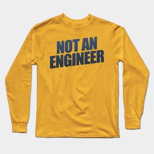 Not An Engineer Long Sleeve T-Shirt